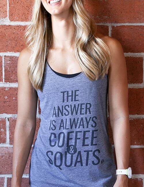 The Answer is Always Coffee & Squats